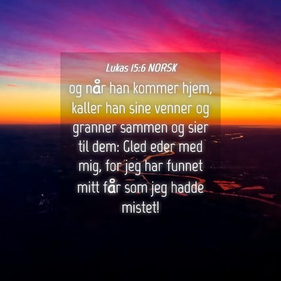 Picture 04 - Lukas 15:6 NORSK - og når han kommer hjem, kaller han sine venner - Bible Verse Picture