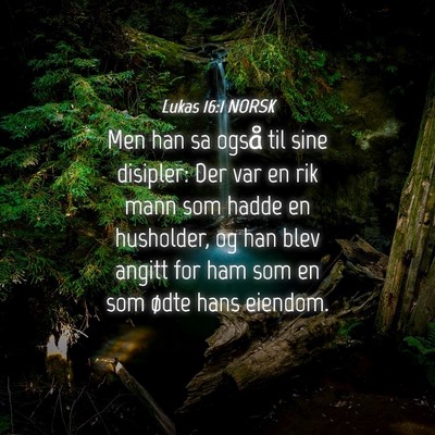 Picture 04 - Lukas 16:1 NORSK - Men han sa også til sine disipler: Der var en - Bible Verse Picture