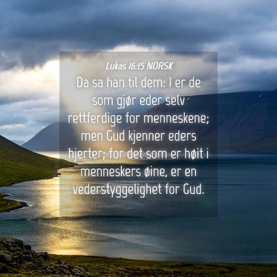 Picture 04 - Lukas 16:15 NORSK - Da sa han til dem: I er de som gjør eder selv - Bible Verse Picture
