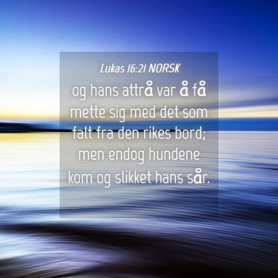 Picture 04 - Lukas 16:21 NORSK - og hans attrå var å få mette sig med det som - Bible Verse Picture