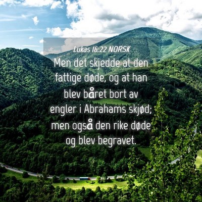Picture 04 - Lukas 16:22 NORSK - Men det skjedde at den fattige døde, og at han - Bible Verse Picture