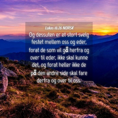 Picture 04 - Lukas 16:26 NORSK - Og dessuten er et stort svelg festet mellem oss - Bible Verse Picture