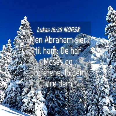 Picture 04 - Lukas 16:29 NORSK - Men Abraham sier til ham: De har Moses og - Bible Verse Picture