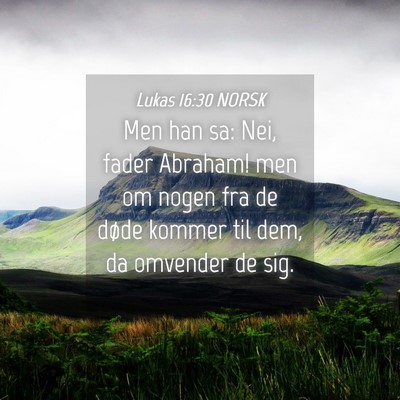Picture 04 - Lukas 16:30 NORSK - Men han sa: Nei, fader Abraham! men om nogen fra - Bible Verse Picture