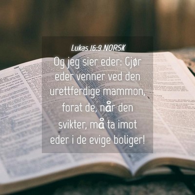 Picture 04 - Lukas 16:9 NORSK - Og jeg sier eder: Gjør eder venner ved den - Bible Verse Picture