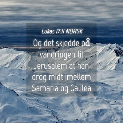 Picture 04 - Lukas 17:11 NORSK - Og det skjedde på vandringen til Jerusalem at - Bible Verse Picture