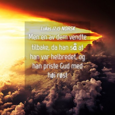 Picture 04 - Lukas 17:15 NORSK - Men en av dem vendte tilbake, da han så at han - Bible Verse Picture