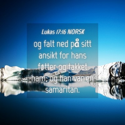 Picture 04 - Lukas 17:16 NORSK - og falt ned på sitt ansikt for hans føtter og - Bible Verse Picture