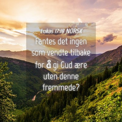 Picture 04 - Lukas 17:18 NORSK - Fantes det ingen som vendte tilbake for å gi Gud - Bible Verse Picture