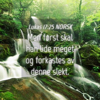 Picture 04 - Lukas 17:25 NORSK - Men først skal han lide meget og forkastes av - Bible Verse Picture