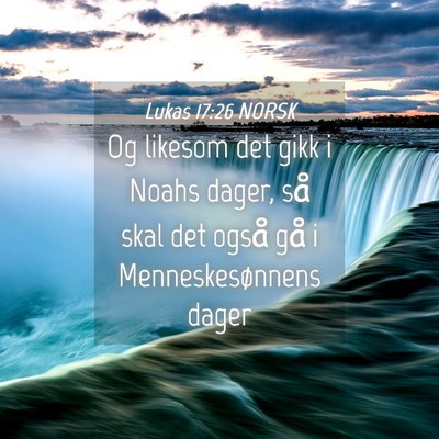 Picture 04 - Lukas 17:26 NORSK - Og likesom det gikk i Noahs dager, så skal det - Bible Verse Picture