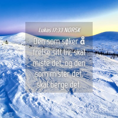 Picture 04 - Lukas 17:33 NORSK - Den som søker å frelse sitt liv, skal miste - Bible Verse Picture