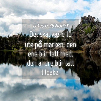 Picture 04 - Lukas 17:36 NORSK - Det skal være to ute på marken; den ene blir - Bible Verse Picture
