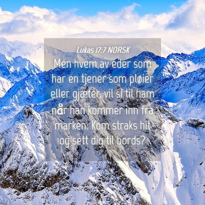 Picture 04 - Lukas 17:7 NORSK - Men hvem av eder som har en tjener som pløier - Bible Verse Picture