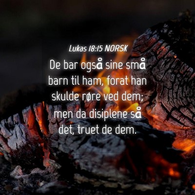 Picture 04 - Lukas 18:15 NORSK - De bar også sine små barn til ham, forat han - Bible Verse Picture