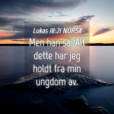 Picture 04 - Lukas 18:21 NORSK - Men han sa: Alt dette har jeg holdt fra min - Bible Verse Picture