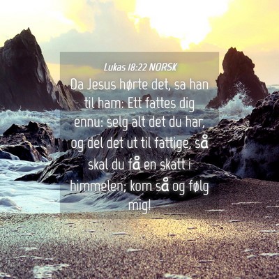 Picture 04 - Lukas 18:22 NORSK - Da Jesus hørte det, sa han til ham: Ett fattes - Bible Verse Picture