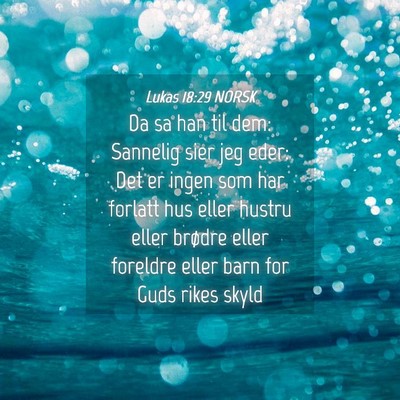 Picture 04 - Lukas 18:29 NORSK - Da sa han til dem: Sannelig sier jeg eder: Det er - Bible Verse Picture