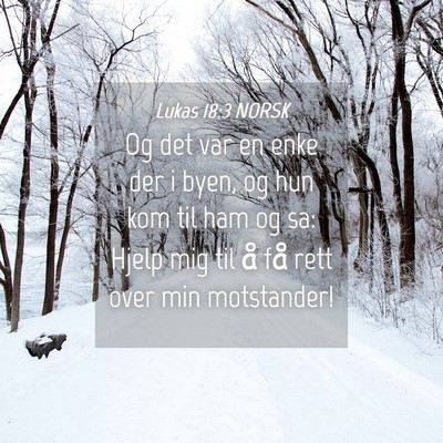 Picture 04 - Lukas 18:3 NORSK - Og det var en enke der i byen, og hun kom til ham - Bible Verse Picture