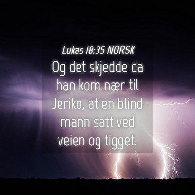 Picture 04 - Lukas 18:35 NORSK - Og det skjedde da han kom nær til Jeriko, at en - Bible Verse Picture