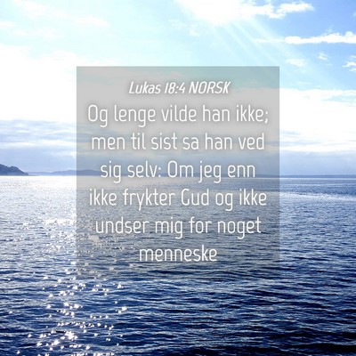 Picture 04 - Lukas 18:4 NORSK - Og lenge vilde han ikke; men til sist sa han ved - Bible Verse Picture