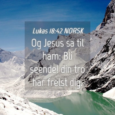 Picture 04 - Lukas 18:42 NORSK - Og Jesus sa til ham: Bli seende! din tro har - Bible Verse Picture