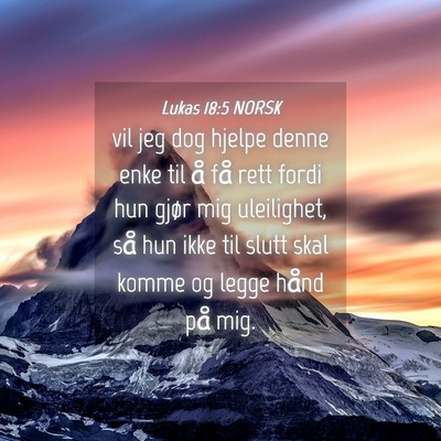 Picture 04 - Lukas 18:5 NORSK - vil jeg dog hjelpe denne enke til å få rett - Bible Verse Picture