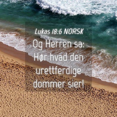 Picture 04 - Lukas 18:6 NORSK - Og Herren sa: Hør hvad den urettferdige dommer - Bible Verse Picture
