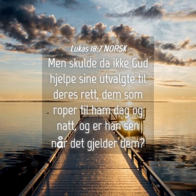 Picture 04 - Lukas 18:7 NORSK - Men skulde da ikke Gud hjelpe sine utvalgte til - Bible Verse Picture