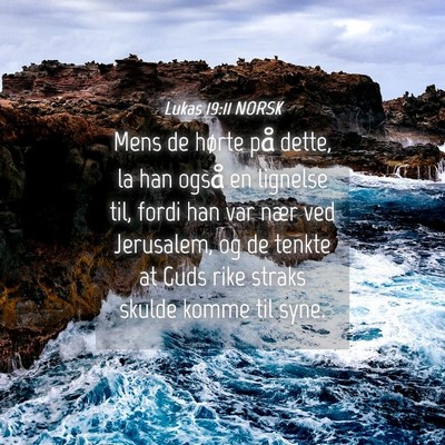 Picture 04 - Lukas 19:11 NORSK - Mens de hørte på dette, la han også en - Bible Verse Picture