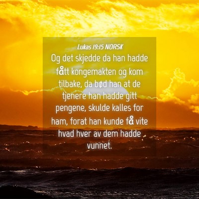Picture 04 - Lukas 19:15 NORSK - Og det skjedde da han hadde fått kongemakten og - Bible Verse Picture