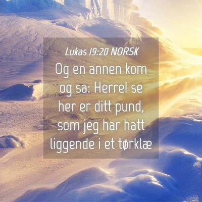 Picture 04 - Lukas 19:20 NORSK - Og en annen kom og sa: Herre! se her er ditt - Bible Verse Picture
