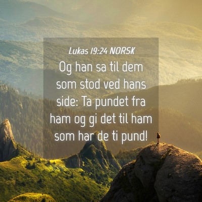 Picture 04 - Lukas 19:24 NORSK - Og han sa til dem som stod ved hans side: Ta - Bible Verse Picture