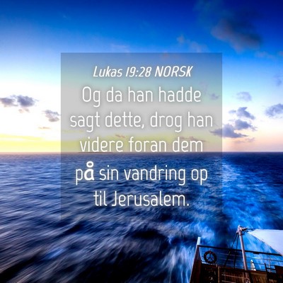 Picture 04 - Lukas 19:28 NORSK - Og da han hadde sagt dette, drog han videre foran - Bible Verse Picture