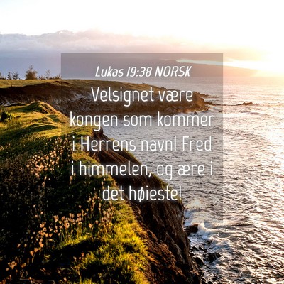 Picture 04 - Lukas 19:38 NORSK - Velsignet være kongen som kommer i Herrens navn! - Bible Verse Picture