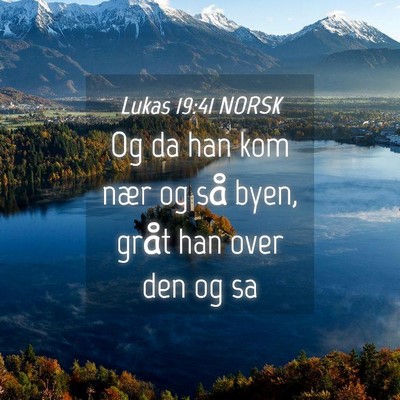Picture 04 - Lukas 19:41 NORSK - Og da han kom nær og så byen, gråt han over - Bible Verse Picture