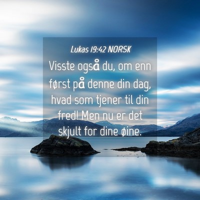 Picture 04 - Lukas 19:42 NORSK - Visste også du, om enn først på denne din dag, - Bible Verse Picture