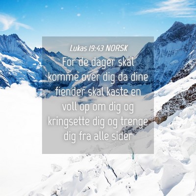 Picture 04 - Lukas 19:43 NORSK - For de dager skal komme over dig da dine fiender - Bible Verse Picture