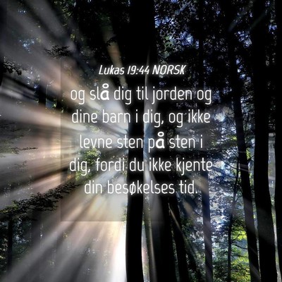 Picture 04 - Lukas 19:44 NORSK - og slå dig til jorden og dine barn i dig, og - Bible Verse Picture
