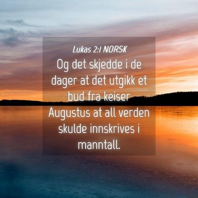 Picture 04 - Lukas 2:1 NORSK - Og det skjedde i de dager at det utgikk et bud - Bible Verse Picture