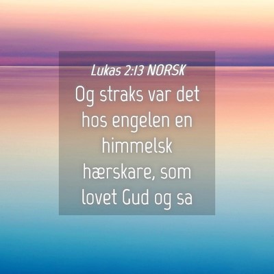 Picture 04 - Lukas 2:13 NORSK - Og straks var det hos engelen en himmelsk - Bible Verse Picture