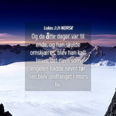 Picture 04 - Lukas 2:21 NORSK - Og da åtte dager var til ende, og han skulde - Bible Verse Picture