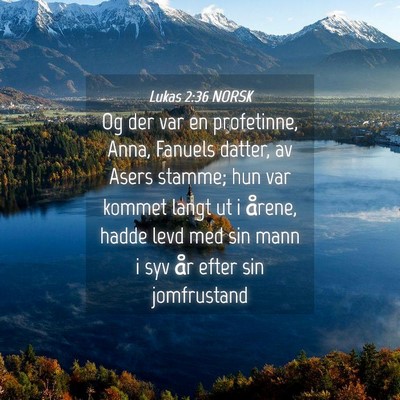 Picture 04 - Lukas 2:36 NORSK - Og der var en profetinne, Anna, Fanuels datter, - Bible Verse Picture