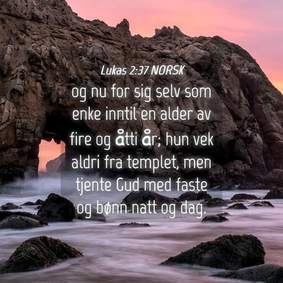 Picture 04 - Lukas 2:37 NORSK - og nu for sig selv som enke inntil en alder av - Bible Verse Picture
