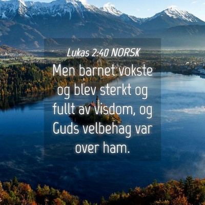 Picture 04 - Lukas 2:40 NORSK - Men barnet vokste og blev sterkt og fullt av - Bible Verse Picture