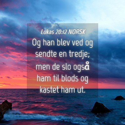 Picture 04 - Lukas 20:12 NORSK - Og han blev ved og sendte en tredje; men de slo - Bible Verse Picture