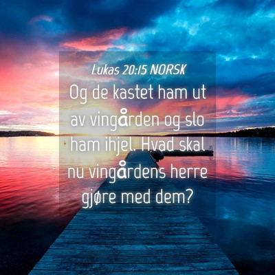 Picture 04 - Lukas 20:15 NORSK - Og de kastet ham ut av vingården og slo ham - Bible Verse Picture
