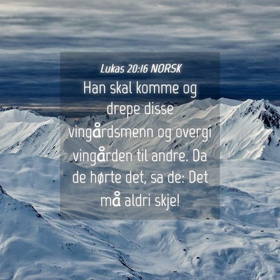 Picture 04 - Lukas 20:16 NORSK - Han skal komme og drepe disse vingårdsmenn og - Bible Verse Picture