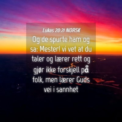 Picture 04 - Lukas 20:21 NORSK - Og de spurte ham og sa: Mester! vi vet at du - Bible Verse Picture
