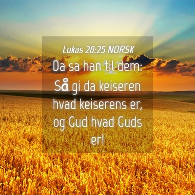 Picture 04 - Lukas 20:25 NORSK - Da sa han til dem: Så gi da keiseren hvad - Bible Verse Picture
